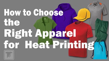 how to choose the right apparel for heat printing