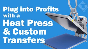 plug into profits with a heat press and custom transfers